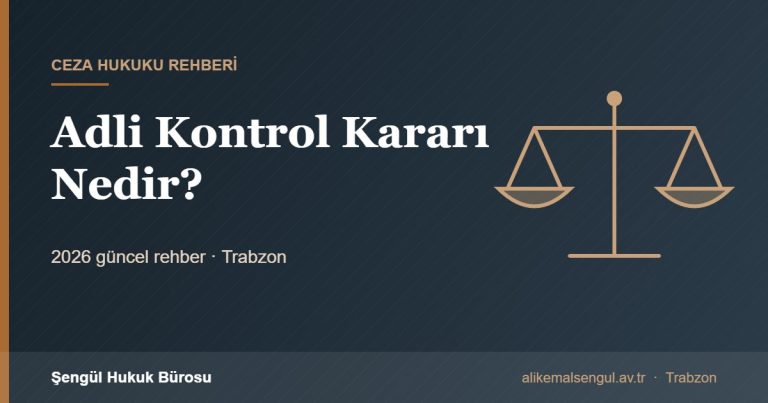 Adli Kontrol Kararı Nedir? - Adli kontrol ve itiraz rehberi