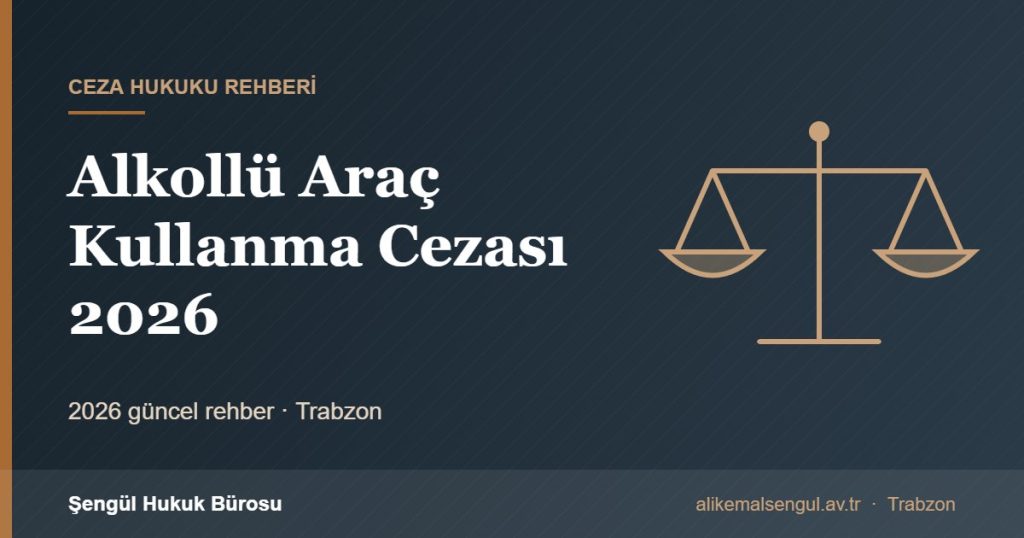 Alkollü Araç Kullanma Cezası 2026 - Alkollü araç kullanma cezası rehberi