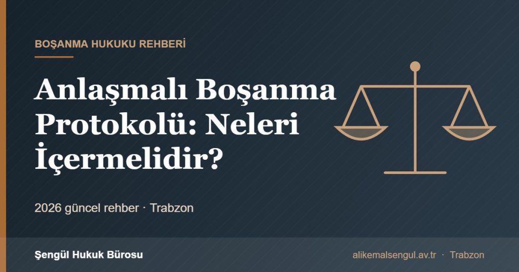 Anlaşmalı Boşanma Protokolü: Neleri İçermelidir? - Anlaşmalı boşanma protokolü rehberi
