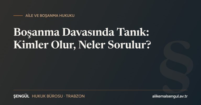 Boşanma davasında tanık rehberi – Şengül Hukuk Bürosu