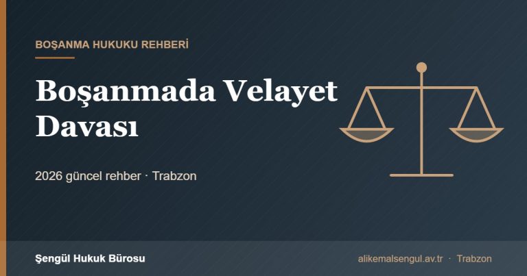 Boşanmada Velayet Davası - Boşanmada çocuğun velayeti rehberi