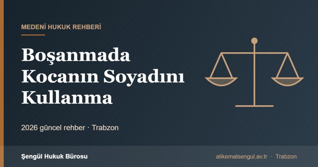 Boşanmada Kocanın Soyadını Kullanma - Boşandıktan sonra kocanın soyadını kullanma rehberi