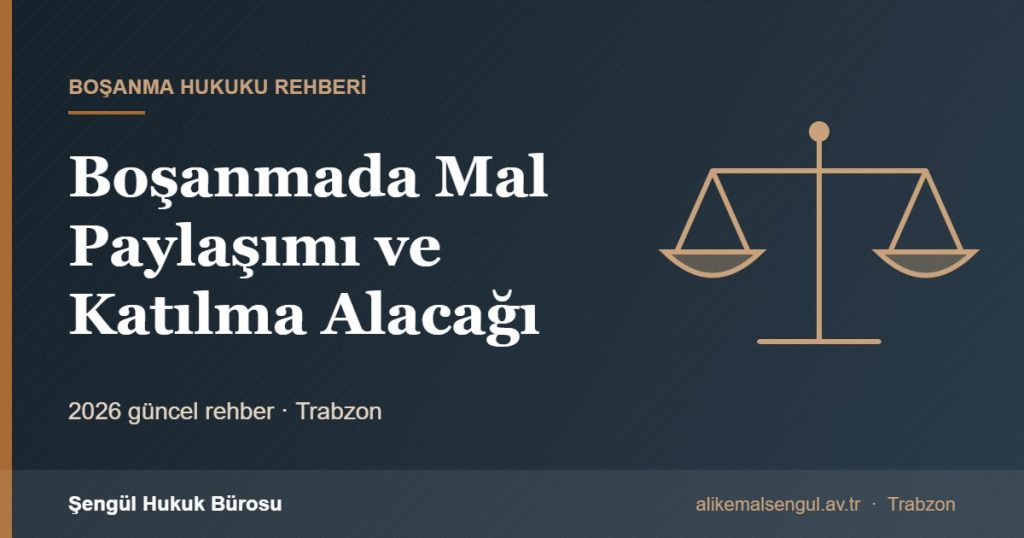 Boşanmada Mal Paylaşımı ve Katılma Alacağı - Boşanmada mal paylaşımı rehberi