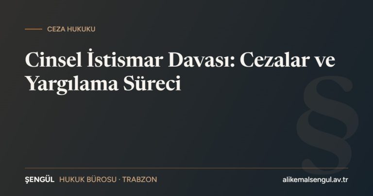 Cinsel istismar davası cezalar ve yargılama süreci TCK 103