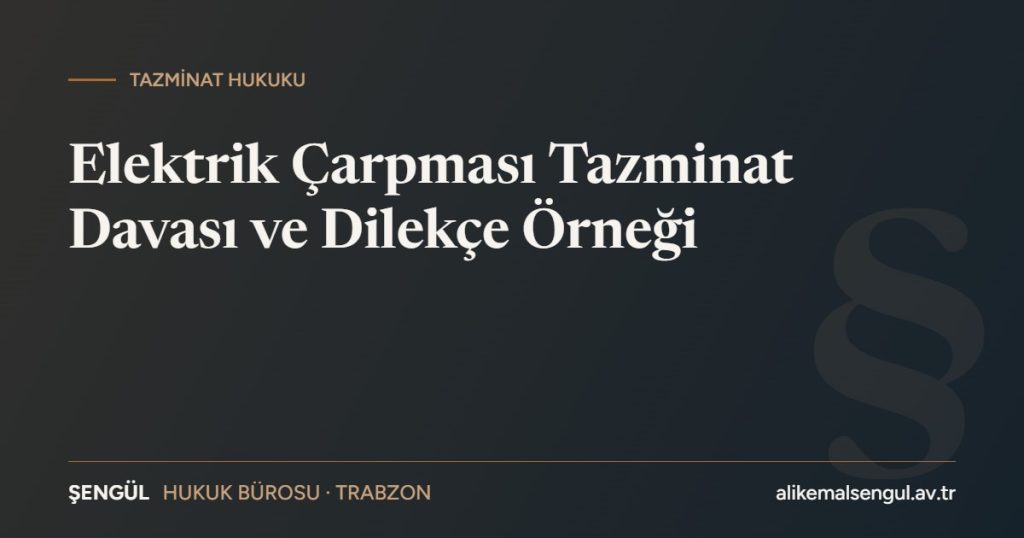 Elektrik çarpması tazminat davası ve dilekçe örneği