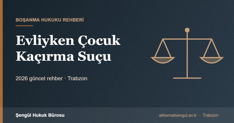 Evliyken Çocuk Kaçırma Suçu - Evliyken çocuk kaçırma rehberi