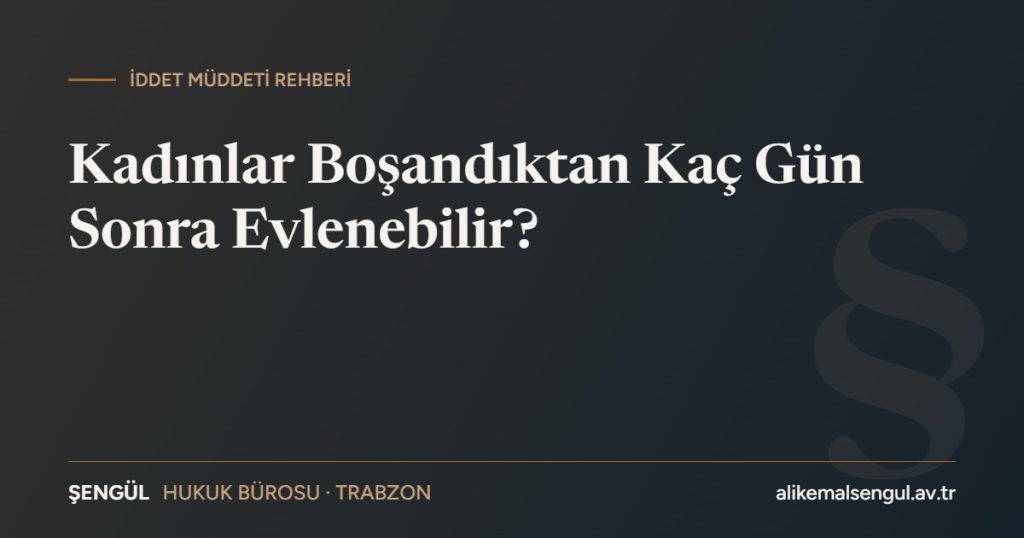 Kadınlar boşandıktan kaç gün sonra evlenebilir – iddet müddeti rehberi
