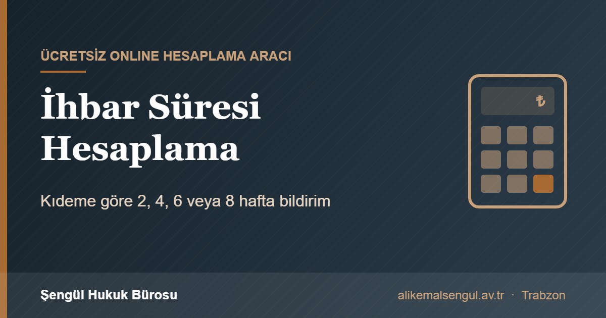 İhbar süresi hesaplama aracı