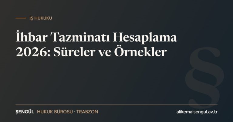 İhbar tazminatı hesaplama 2026 süreler ve örnekler