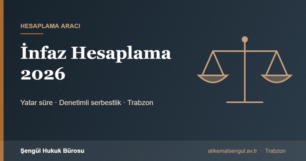 İnfaz hesaplama aracı 2026 - yatar ve denetimli serbestlik hesaplama