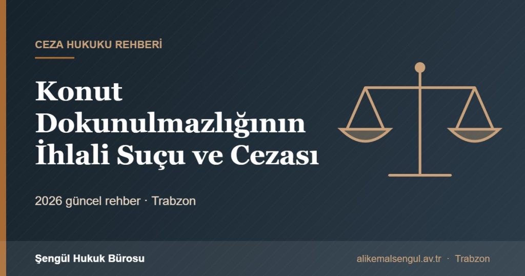 Konut Dokunulmazlığının İhlali Suçu ve Cezası - Konut Dokunulmazlığının İhlali rehberi