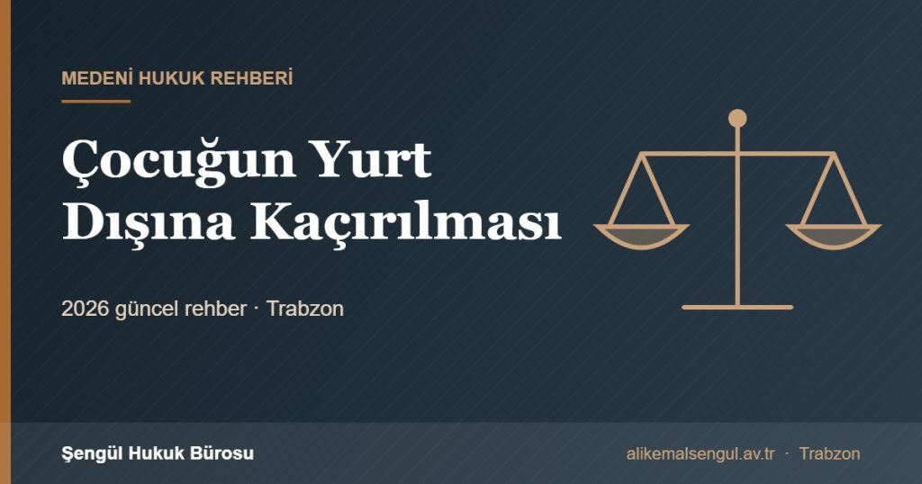 Çocuğun Yurt Dışına Kaçırılması - Çocuğun yurt dışına kaçırılması rehberi