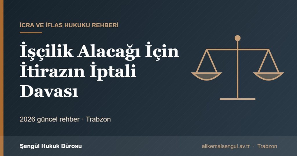 İşçilik Alacağı İçin İtirazın İptali Davası - İşçilik alacağı için itirazın iptali rehberi