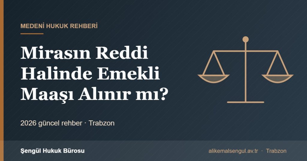 Mirasın Reddi Halinde Emekli Maaşı Alınır mı? - Mirasın reddi emekli maaşı rehberi