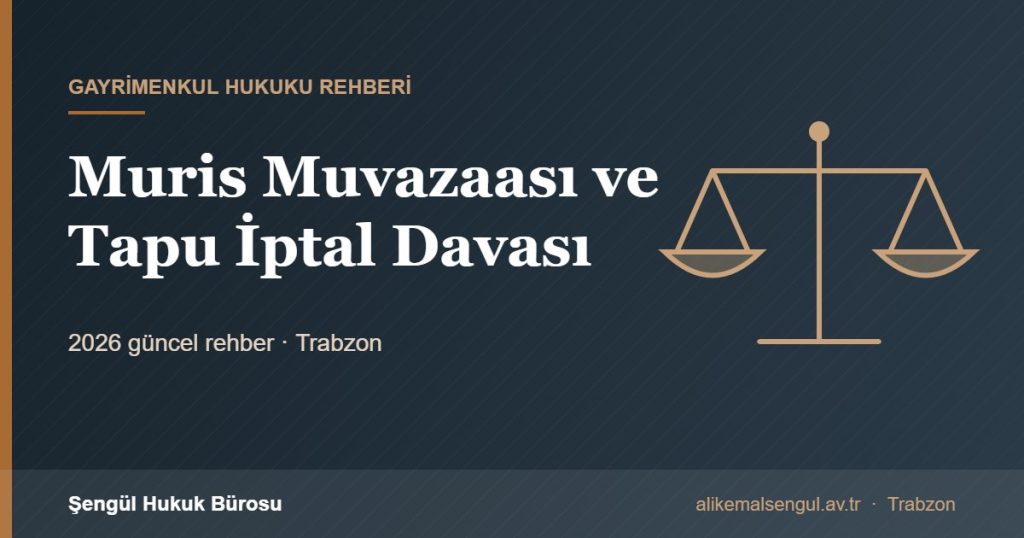 Muris Muvazaası ve Tapu İptal Davası - Muris muvazaası rehberi
