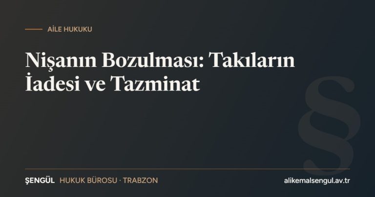 Nişanın bozulması takıların iadesi ve tazminat rehberi