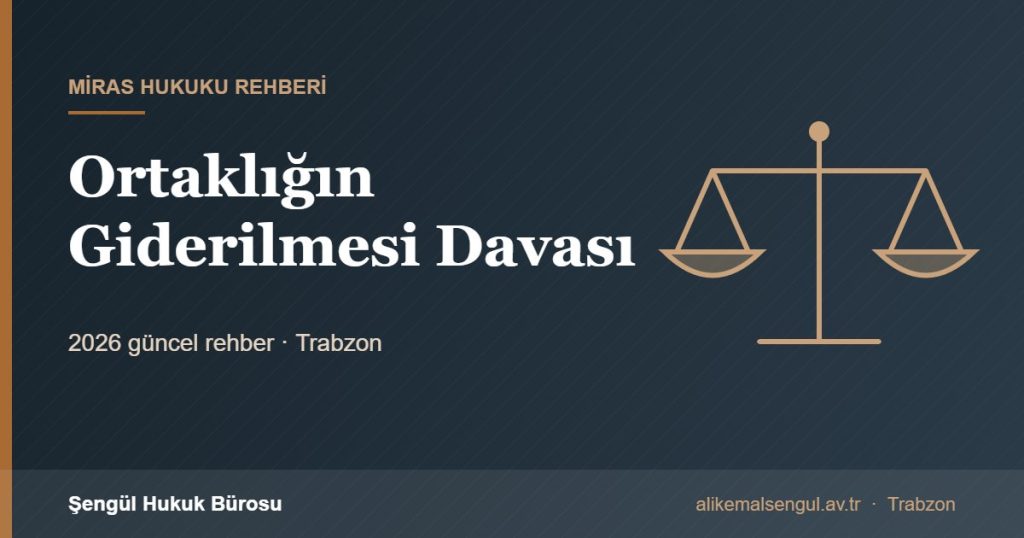 Ortaklığın Giderilmesi Davası - Ortaklığın giderilmesi davası rehberi