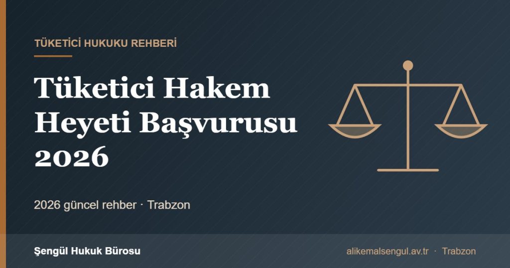 Tüketici Hakem Heyeti Başvurusu 2026 - Tüketici hakem heyeti rehberi