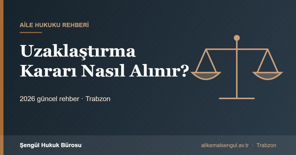 Uzaklaştırma Kararı Nasıl Alınır? - Uzaklaştırma kararı rehberi