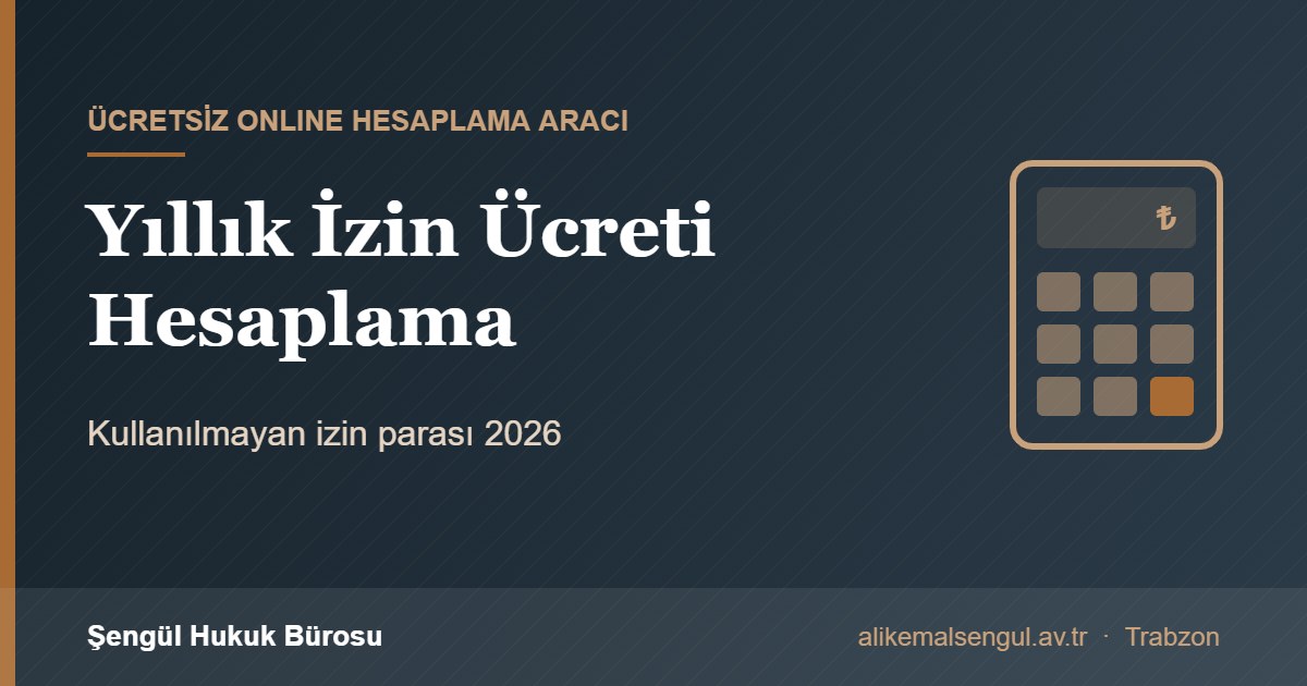 Yıllık izin ücreti hesaplama aracı 2026
